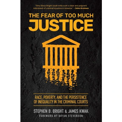 Afbeelding van the Fear of Too Much Justice: How Race and Poverty Undermine Fairness in Criminal Courts