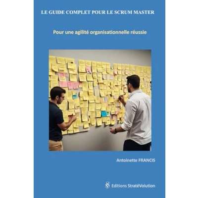 Afbeelding van LE GUIDE COMPLET Pour SCRUM MASTER: une agilité organisationnelle réussie