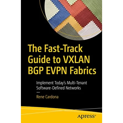 Afbeelding van The Fast Track Guide to VXLAN BGP EVPN Fabrics: Implement Today’s Multi Tenant Software Defined Networks