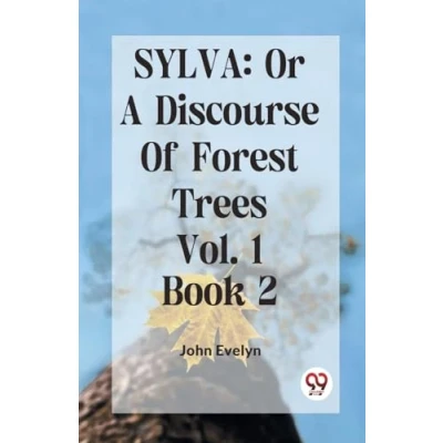 Afbeelding van Sylva: Or A Discourse Of Forest Trees Vol.1 Book 2