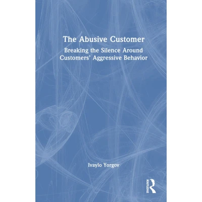Afbeelding van the Abusive Customer: Breaking Silence Around Customers’ Aggressive Behavior