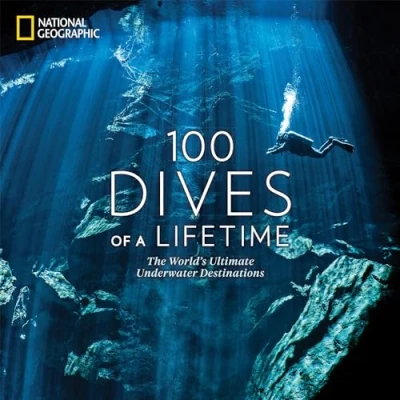 Afbeelding van 100 Dives of a Lifetime: The World&#039;s Ultimate Underwater Destinations