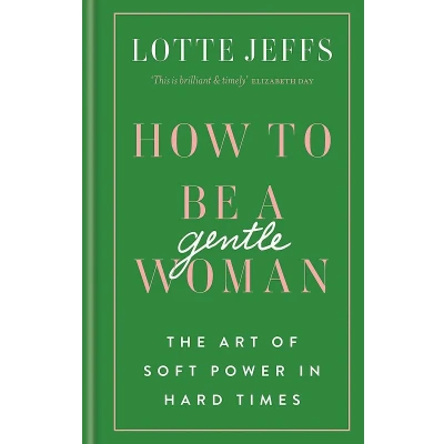 Afbeelding van How to be a Gentlewoman: The Art of Soft Power in Hard Times