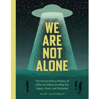 Afbeelding van We Are Not Alone: The Extraordinary History of UFOs and Aliens Invading Our Hopes, Fears, Fantasies