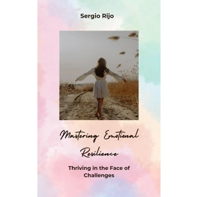 Afbeelding van Mastering Emotional Resilience: Thriving in the Face of Challenges