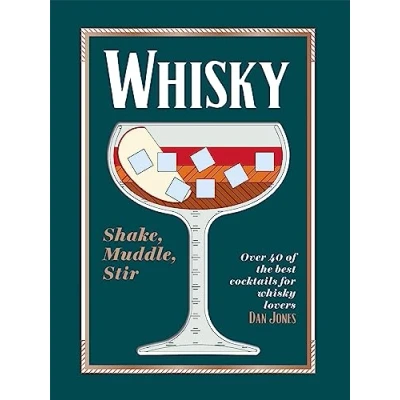 Afbeelding van Whisky: Shake, Muddle, Stir: Over 40 of the Best Cocktails for Whisky Lovers