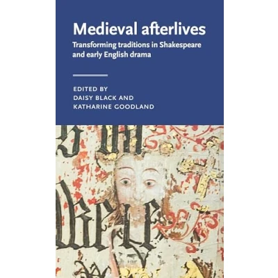 Afbeelding van Medieval afterlives: Transforming traditions in Shakespeare and early English drama