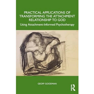 Afbeelding van Practical Applications of Transforming the Attachment Relationship to God