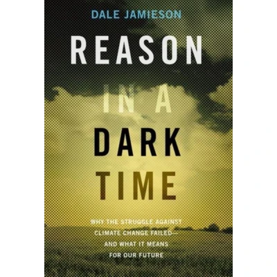 Afbeelding van Reason in a Dark Time: Why the Struggle Against Climate Change Failed And What It Means for Our Future