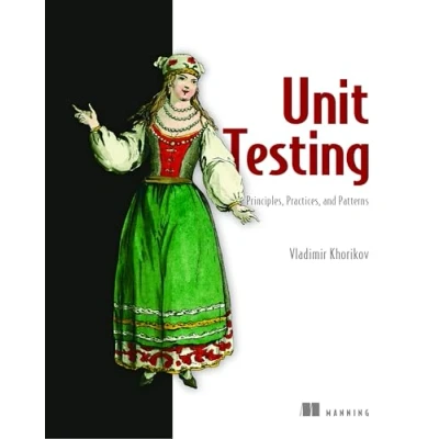 Afbeelding van Unit Testing:Principles, Practices and Patterns: Effective Testing Styles, Patterns, Reliable Automation for Testing, Mocking, Integration with Examples in C#