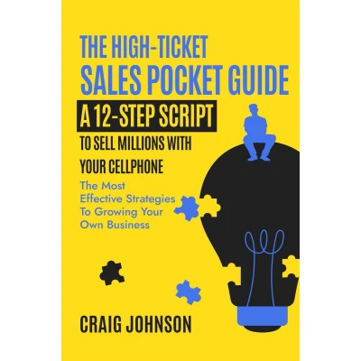 Afbeelding van THE HIGH TICKET SALES POCKET GUIDE: A 12 Step Script to Sell Millions With Your Cellphone