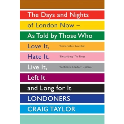 Afbeelding van Londoners: The Days and Nights of London Now As Told by Those Who Love It, Hate Live Left It Long for