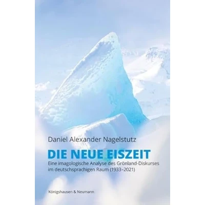 Afbeelding van Die neue Eiszeit: Eine imagologische Analyse des Grönland Diskurses im deutschsprachigen Raum (1933 2021)