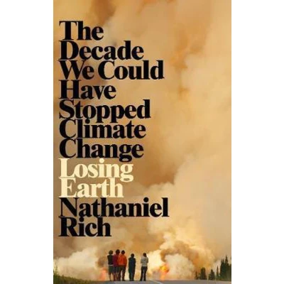 Afbeelding van Losing Earth: The Decade We Could Have Stopped Climate Change