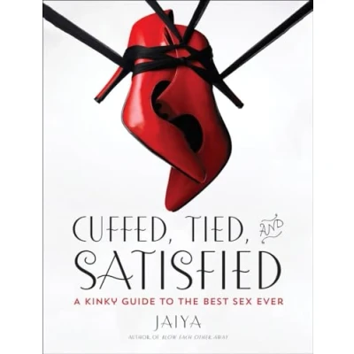 Afbeelding van Cuffed, Tied, and Satisfied: A Kinky Guide to the Best Sex Ever