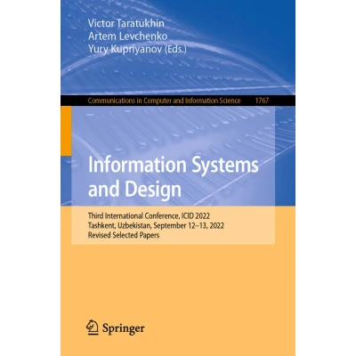 Afbeelding van Information Systems and Design: Third International Conference, ICID 2022, Tashkent, Uzbekistan, September 1213, Revised Selected Papers: 1767