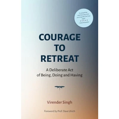 Afbeelding van COURAGE TO RETREAT: A Deliberate Act of Being, Doing and Having