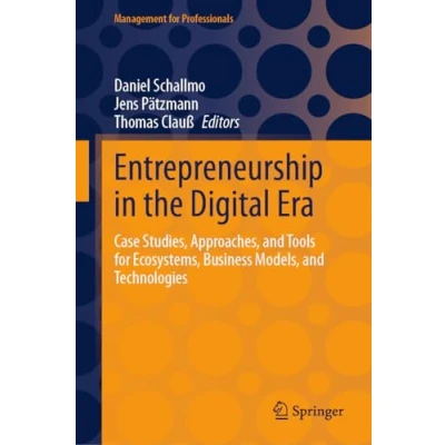 Afbeelding van Entrepreneurship in the Digital Era: Case Studies, Approaches, and Tools for Ecosystems, Business Models, Technologies