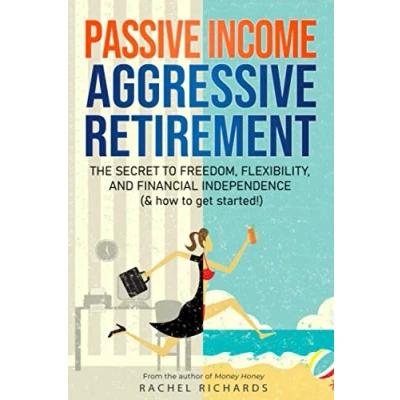 Afbeelding van Passive Income, Aggressive Retirement: The Secret to Freedom, Flexibility, and Financial Independence (&amp; how get started!)