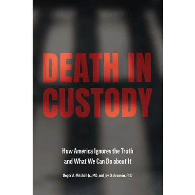 Afbeelding van Death in Custody: How America Ignores the Truth and What We Can Do about It