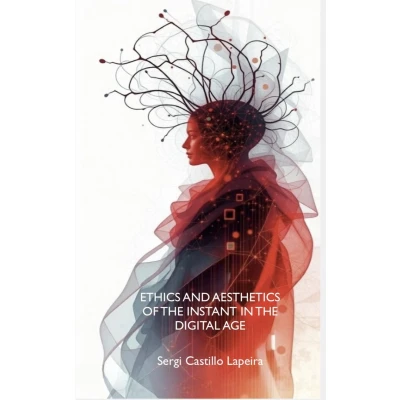 Afbeelding van Ethics and Aesthetics of the Instant in Digital Age