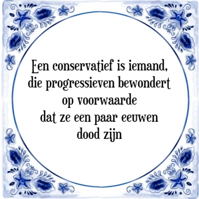 Afbeelding van Een conservatief is iemand, die progressieven bew Tegeltje + Spreuk
