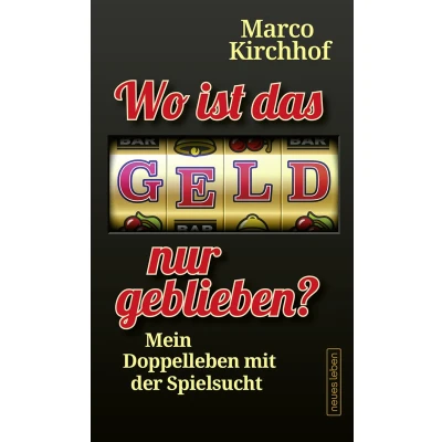 Afbeelding van Wo ist das Geld nur geblieben?: Mein Doppelleben mit der Spielsucht
