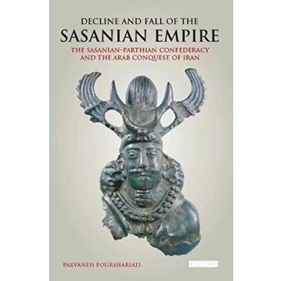 Afbeelding van Decline and Fall of the Sasanian Empire: Parthian Confederacy Arab Conquest Iran