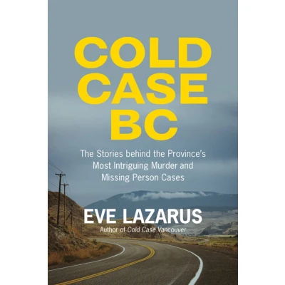 Afbeelding van Cold Case BC: the Stories Behind Province&#039;s Most Sensational Murder and Missing Persons Cases