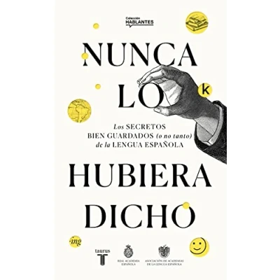 Afbeelding van Nunca lo habría dicho / I Never Would Have Said It: Los secretos bien guardados (o no tanto) de la lengua española