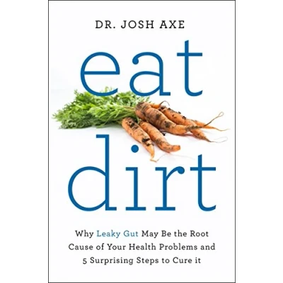 Afbeelding van Eat Dirt: Why Leaky Gut May be the Root Cause of Your Health Problems and 5 Surprising Steps to Cure it