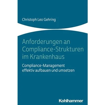 Afbeelding van Anforderungen an Compliance Strukturen im Krankenhaus: Management effektiv aufbauen und umsetzen