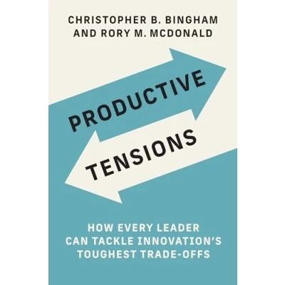 Afbeelding van Productive Tensions: How Every Leader Can Tackle Innovation’s Toughest Trade Offs