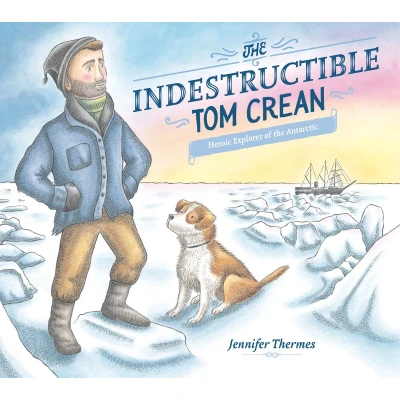Afbeelding van the Indestructible Tom Crean: Heroic Explorer of Antarctic