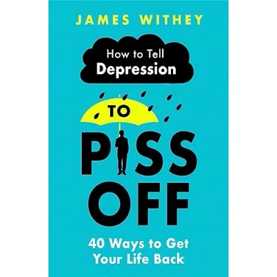 Afbeelding van How to Tell Depression Piss Off: 40 Ways Get Your Life Back