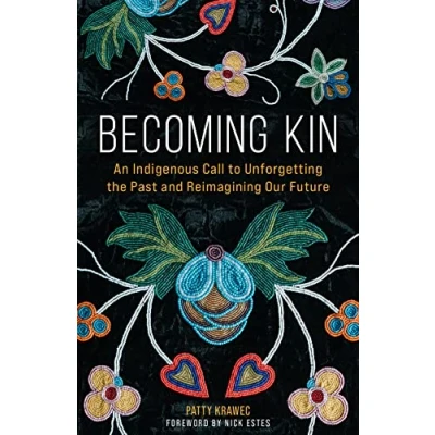 Afbeelding van Becoming Kin: An Indigenous Call to Unforgetting the Past and Reimagining Our Future