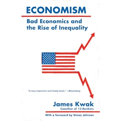 Afbeelding van Economism: Bad Economics and the Rise of Inequality