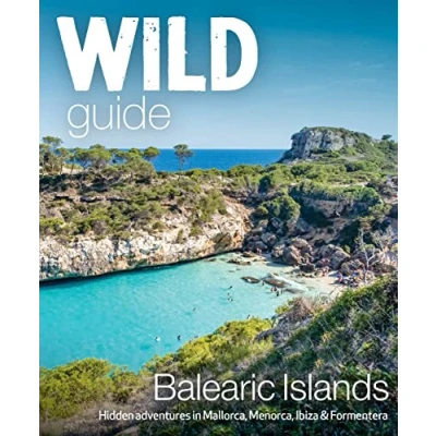 Afbeelding van Wild Guide Balearic Islands: Secret coves, mountains, caves and adventure in Mallorca, Menorca, Ibiza &amp; Formentera