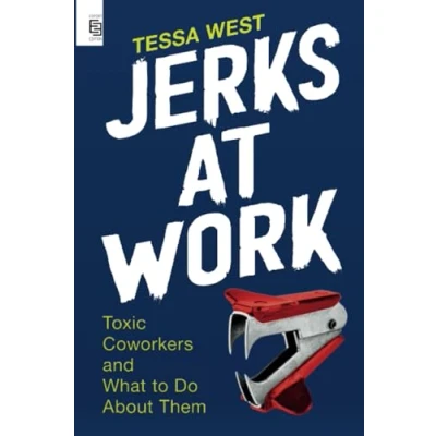 Afbeelding van Jerks at Work: Toxic Coworkers and What to Do About Them