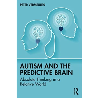 Afbeelding van Autism and The Predictive Brain: Absolute Thinking in a Relative World