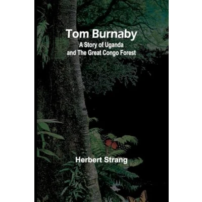 Afbeelding van Tom Burnaby: A Story of Uganda and the Great Congo Forest