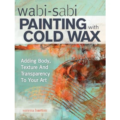 Afbeelding van Wabi Sabi Painting with Cold Wax: Adding Body, Texture and Transparency to Your Art