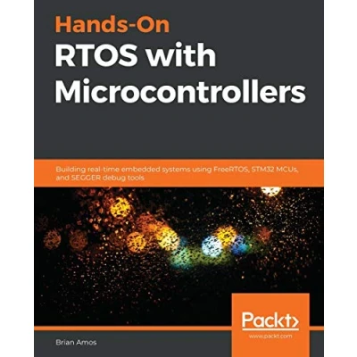 Afbeelding van Hands On RTOS with Microcontrollers: Building real time embedded systems using FreeRTOS, STM32 MCUs, and SEGGER debug tools
