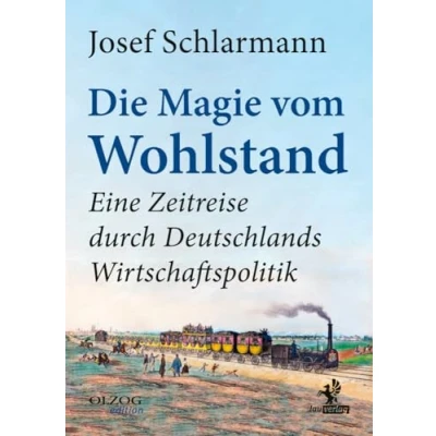 Afbeelding van Die Magie vom Wohlstand: Eine Zeitreise durch Deutschlands Wirtschaftspolitik