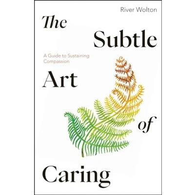 Afbeelding van The Subtle Art of Caring: A Guide to Sustaining Compassion