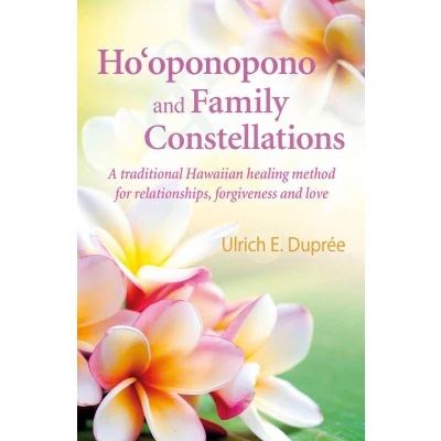 Afbeelding van Ho&#039;oponopono and Family Constellations: A traditional Hawaiian healing method for relationships, forgiveness love