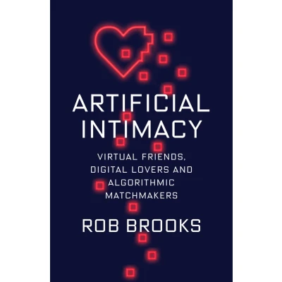 Afbeelding van Artificial Intimacy: Virtual Friends, Digital Lovers, and Algorithmic Matchmakers
