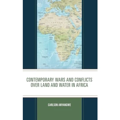 Afbeelding van Contemporary Wars and Conflicts over Land Water in Africa