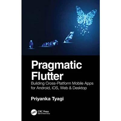 Afbeelding van Pragmatic Flutter: Building Cross Platform Mobile Apps for Android, iOS, Web &amp; Desktop