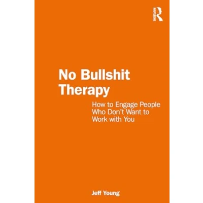 Afbeelding van No Bullshit Therapy: How to engage people who don’t want work with you